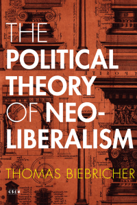 Biebricher, Thomas; — The Political Theory of Neoliberalism