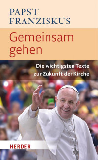 Papst Franziskus — Gemeinsam gehen