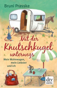 Prasske, Bruni — Mit der Knutschkugel unterwegs · Mein Wohnwagen, mein Liebster und ich