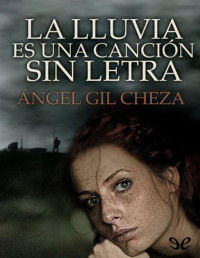 Ángel Gil Cheza — LA LLUVIA ES UNA CANCIÓN SIN LETRA