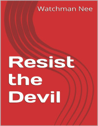 Nee, Watchman — Resist the Devil