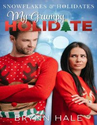 Brynn Hale — My Grumpy Holidate: A Delightful Holiday Romance (Snowflakes and Holidates)