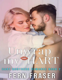 Fern Fraser — Unwrap My Hart: A Possessive Hero and Curvy Girl Instalove Romance (Hart Brothers Small Town Romance Book 2)