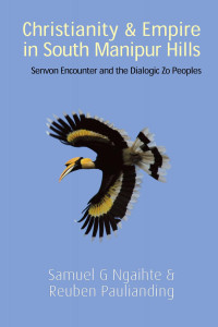 Samuel G. Ngaihte, Reuben Paulianding — Christianity and Empire in South Manipur Hills: Senvon Encounter and the Dialogic Zo Peoples