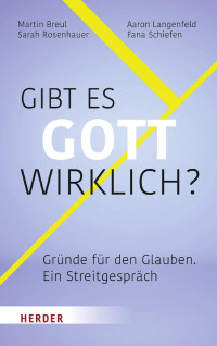 Martin Breul – Aaron Langenfeld –Sarah Rosenhauer – Fana Schiefen — Gibt es Gott wirklich?