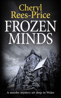 Cheryl Rees-Price — Frozen Minds: A murder mystery set deep in Wales (DI Winter Meadows Book 2)
