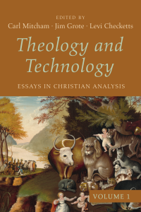 Carl Mitcham;Jim Grote;Levi Checketts; — Theology and Technology, Volume 1