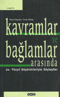 Cem Akaş — Kavramlar ve Bağlamlar Arasında - 20. Yüzyıl Düşünürleriyle Söyleşiler