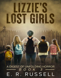 E. R. Russell — Lizzie's Lost Girls: A Digest of Unfolding Horror (3) (Lizzies Lost Girls)