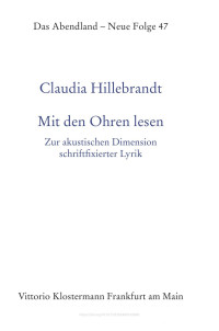 Claudia Hillebrandt — Mit den Ohren lesen. Zur akustischen Dimension von schriftfixierter Lyrik und zu drei Stationen einer Sprachklanggeschichte der deutschsprachigen Lyrik (Klaj – Klopstock – Tieck)