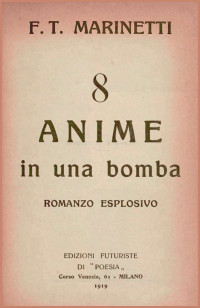 F. T. Marinetti — 8 anime in una bomba: Romanzo esplosivo