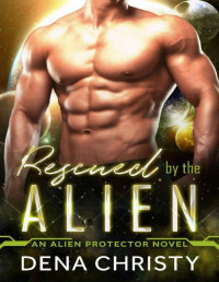 Dena Christy — Rescued by the Alien (Alien Protector Book 3)