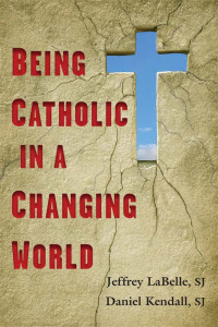 Jeffrey LaBelle, SJ, , Daniel Kendall, SJ — Being Catholic in a Changing World