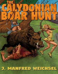 J. Manfred Weichsel — The Calydonian Boar Hunt