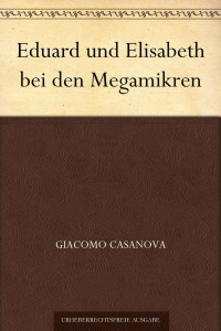 Casanova, Giacomo Girolamo — Eduard und Elisabeth bei den Megamikren