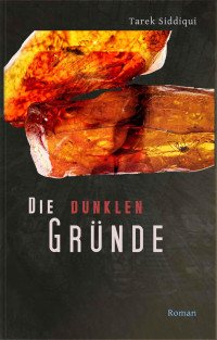 Siddiqui, Tarek — Die dunklen Gründe