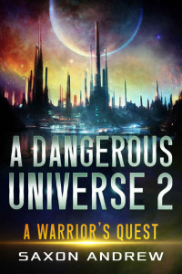 Saxon Andrew & Saxon Andrew — A Dangerous Universe 2: A Warrior's Quest