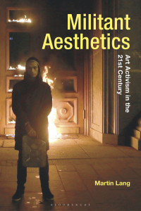 Martin Lang — Militant Aesthetics: Art Activism in the 21st Century