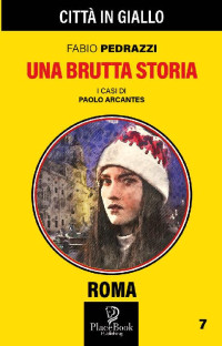 Fabio Pedrazzi — UNA BRUTTA STORIA: Roma 7 (Italian Edition)