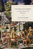 Christiaan Kappes — The Epiclesis Debate at the Council of Florence