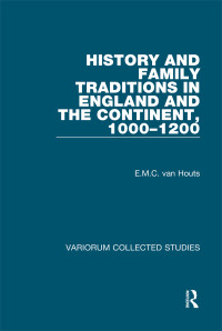 E.M.C. van Houts — History and Family Traditions in England and the Continent, 1000–1200