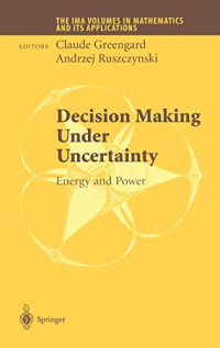 H. L. Koul, Claude Greengard, Andrzej Ruszczynski, (eds.) — Decision Making Under Uncertainty: Energy and Power