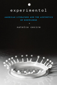 Natalia Cecire — Experimental: American Literature and the Aesthetics of Knowledge