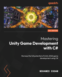 Mohamed Essam — Mastering Unity Game Development with C#: Harness the full potential of Unity 2022 game development using C#