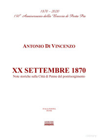 Antonio di vincenzo — XX SETTEMBRE 1870. Note storiche sulla Città di Penne del postrisorgimento