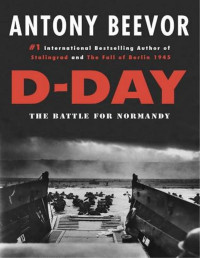 Antony Beevor — D-Day, The Battle for Normandy