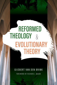 Gijsbert Van den Brink; — Reformed Theology and Evolutionary Theory