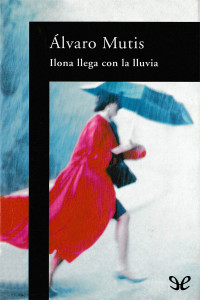 Álvaro Mutis — Ilona llega con la lluvia