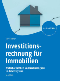 Stefan Kofner — Investitionsrechnung für Immobilien: Wirtschaftlichkeit und Nachhaltigkeit im Lebenszyklus