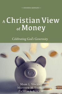 Mark Vincent;Matthew M. Thomas;Zachary L. Vincent; — A Christian View of Money