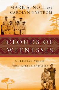 Noll, Mark A.;Nystrom, Carolyn.; — Clouds of Witnesses