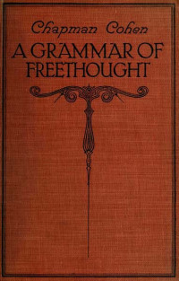 Chapman Cohen — A Grammar of Freethought