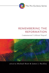 Michael Root;James J. Buckley; — Remembering the Reformation