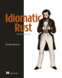 Brenden Matthews — Idiomatic Rust: Code like a Rustacean