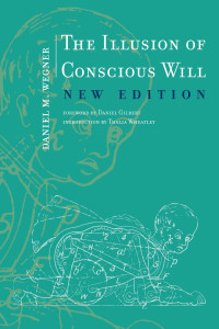 Daniel M. Wegner — The Illusion of Conscious Will