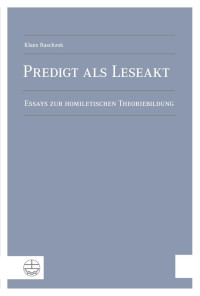 Klaus Raschzok — Predigt als Leseakt - Essays zur homiletischen Theoriebildung