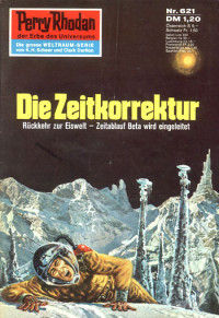 Ewers, H.G. — [Perry Rhodan 0621] • Die Zeitkorrektur