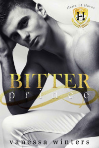 Vanessa Winters — Bitter Prince: A Dark College Bully Romance (Heirs of Havoc)