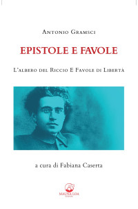 Antonio Gramsci — Epistole e Favole