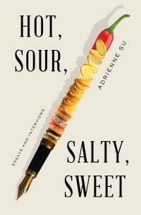 Adrienne Su — Hot, Sour, Salty, Sweet: Essays and Interviews