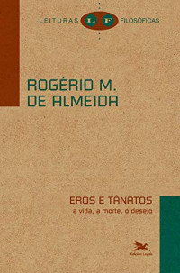 Rogério Miranda de Almeida — Eros e Tânatos - A vida, a morte, o desejo