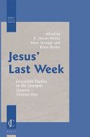 R. Steven Notley, Marc Turnage, Brian Becker (eds.) — Jesus' Last Week. Jerusalem Studies in the Synoptic Gospels—Volume One