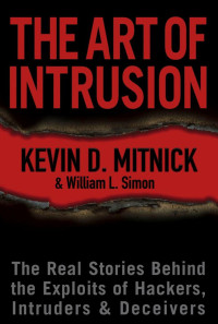 Mitnick, Kevin D.; Simon, William L. — The Art of Intrusion: The Real Stories Behind the Exploits of Hackers, Intruders & Deceivers