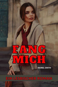 Morel Smith — Fang mich: Ein lesbischer Roman (German Edition)