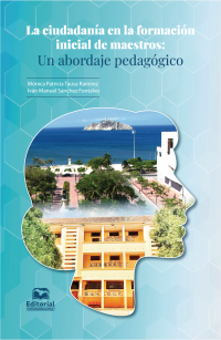 Tausa Ramrez, Mnica Patricia;Snchez Fontalvo, Ivn Manuel; — La ciudadana en la formacin inicial de maestros:. Un abordaje pedaggico