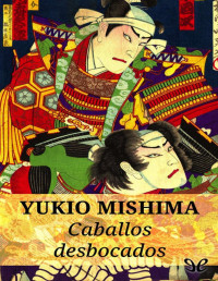 Yukio Mishima — Caballos Desbocados